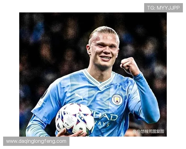 哈兰德锋线统治力全面解析聚焦新一代足坛超级射手崛起之路